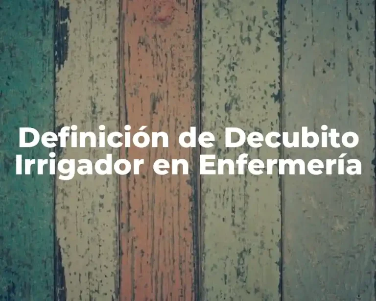 Definición de Decubito Irrigador en Enfermería