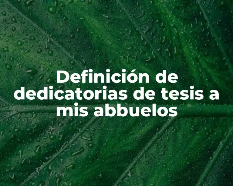 Definición de dedicatorias de tesis a mis abbuelos