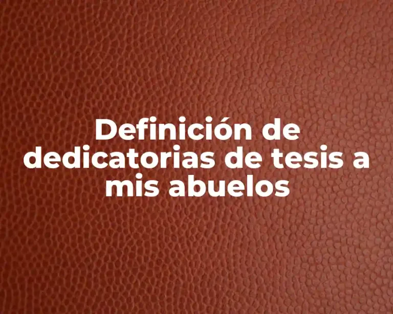 Definición de dedicatorias de tesis a mis abuelos