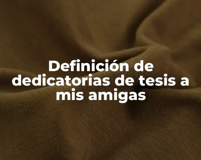 Definición de dedicatorias de tesis a mis amigas