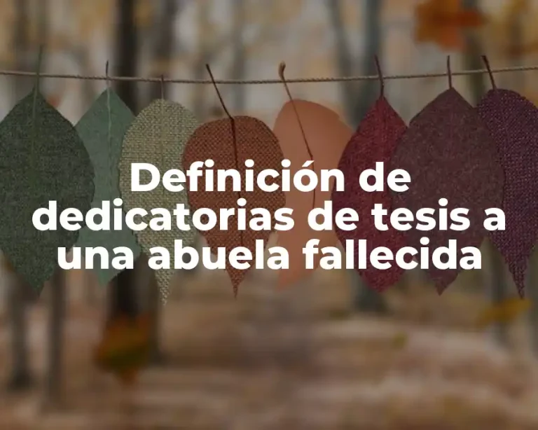 Definición de dedicatorias de tesis a una abuela fallecida