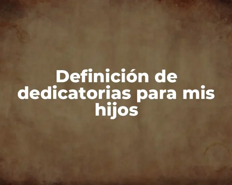 Definición de dedicatorias para mis hijos