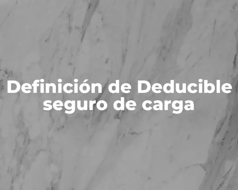 Definición de Deducible seguro de carga
