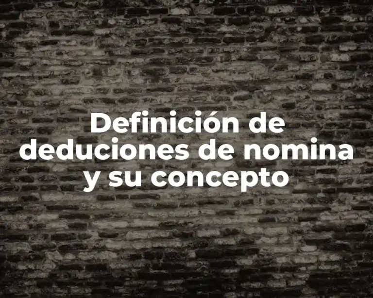 Definición de deduciones de nomina y su concepto