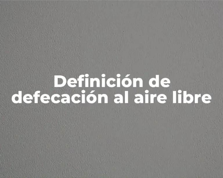 Definición de defecación al aire libre