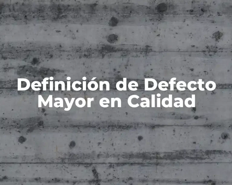 Definición de Defecto Mayor en Calidad