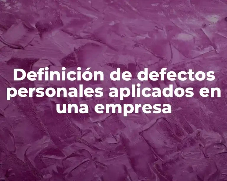 Definición de defectos personales aplicados en una empresa