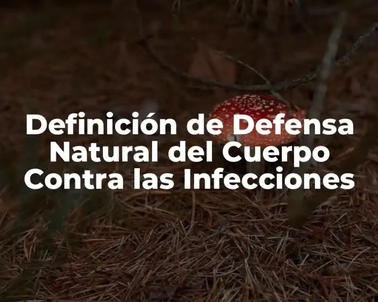 Definición de Defensa Natural del Cuerpo Contra las Infecciones