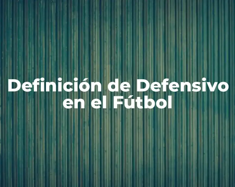 Definición de Defensivo en el Fútbol