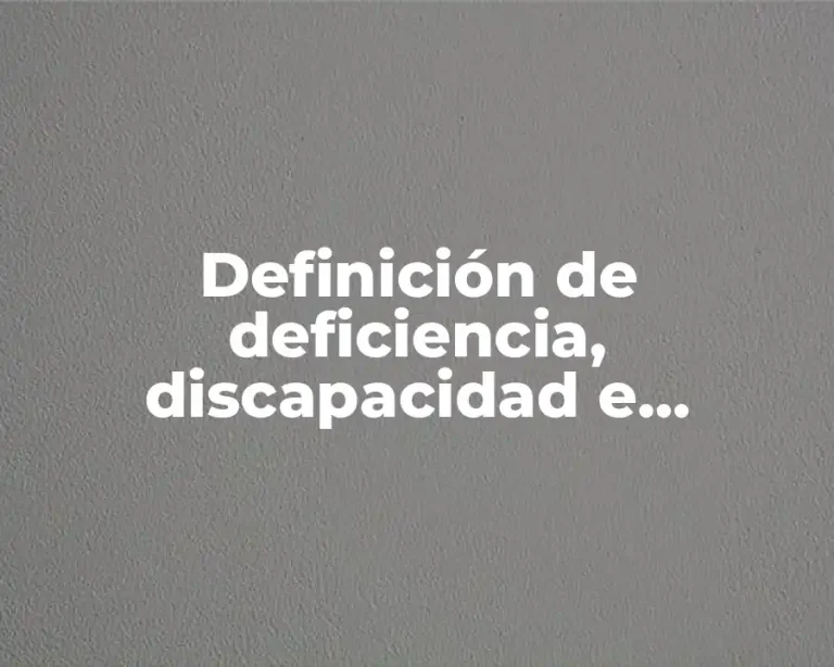 Definición de deficiencia, discapacidad e invalidez