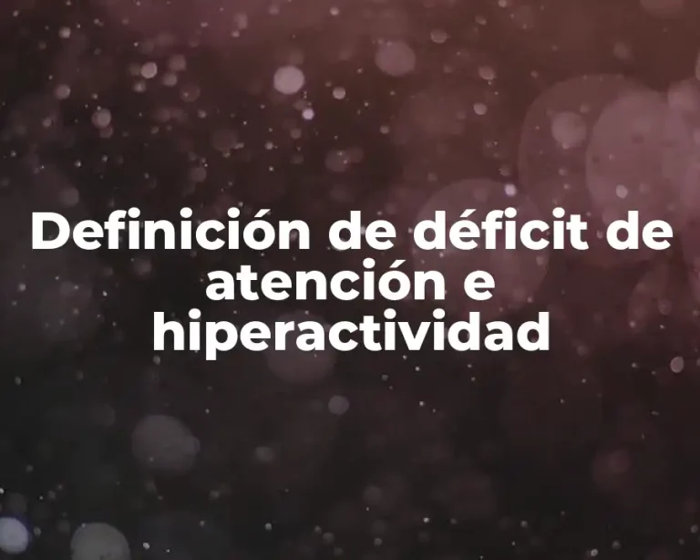 Definición de déficit de atención e hiperactividad