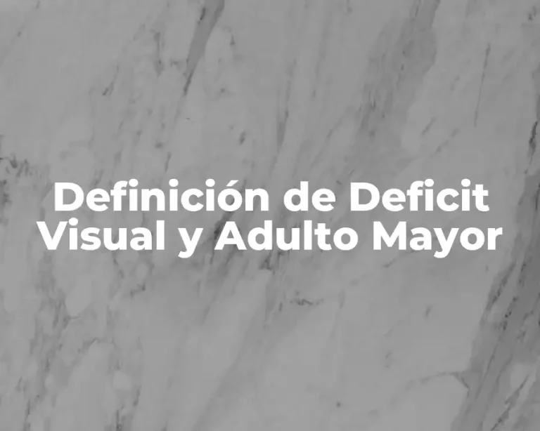 Definición de Deficit Visual y Adulto Mayor