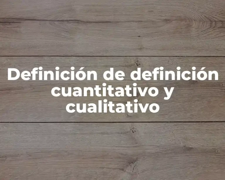 Definición de definición cuantitativo y cualitativo