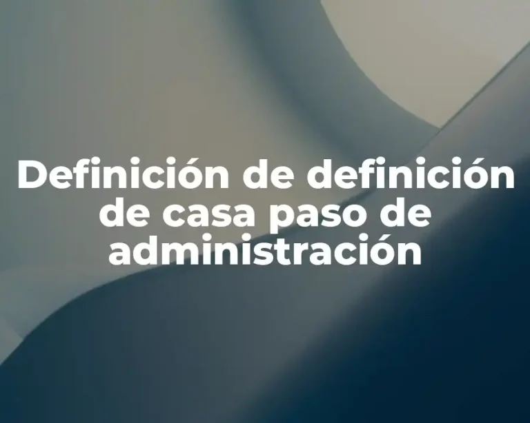 Definición de definición de casa paso de administración