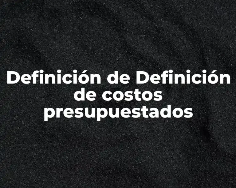 Definición de Definición de costos presupuestados