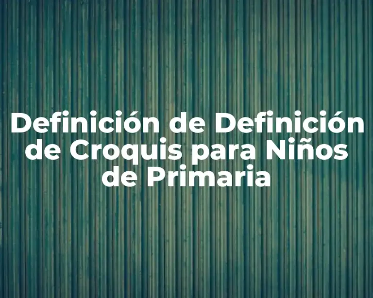 Definición de Definición de Croquis para Niños de Primaria