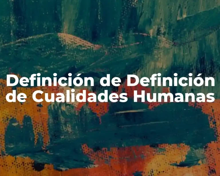 Definición de Definición de Cualidades Humanas