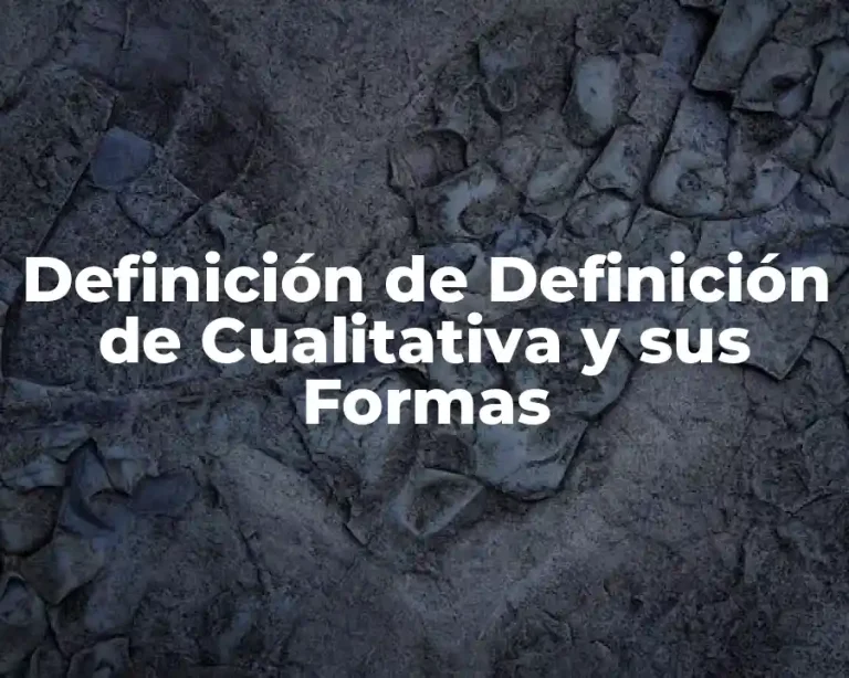 Definición de Definición de Cualitativa y sus Formas