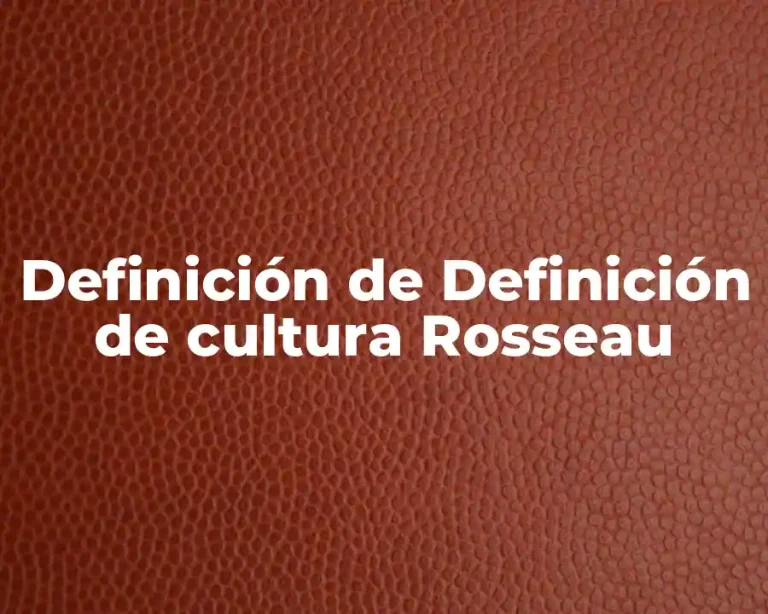 Definición de Definición de cultura Rosseau