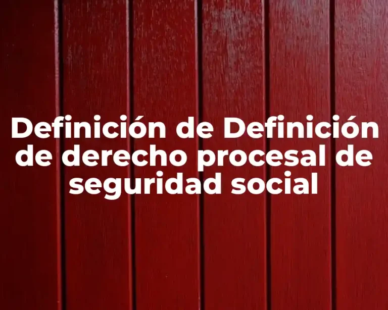 Definición de Definición de derecho procesal de seguridad social