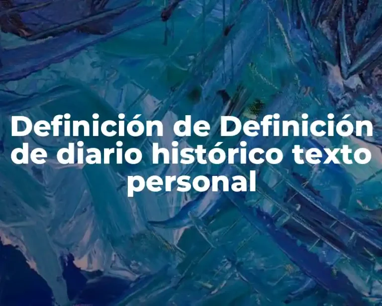 Definición de Definición de diario histórico texto personal
