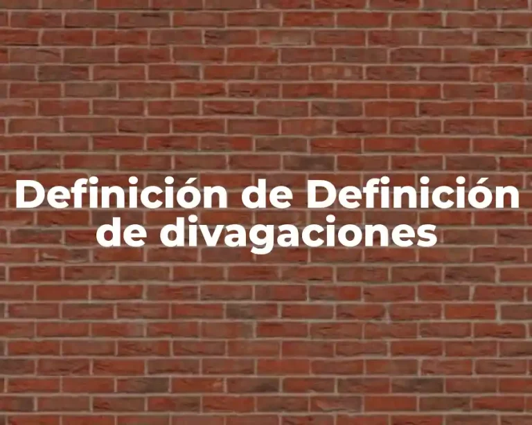 Definición de Definición de divagaciones