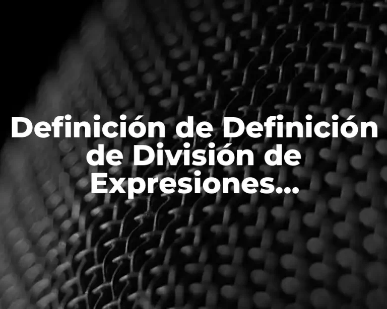 Definición de Definición de División de Expresiones Algebraicas