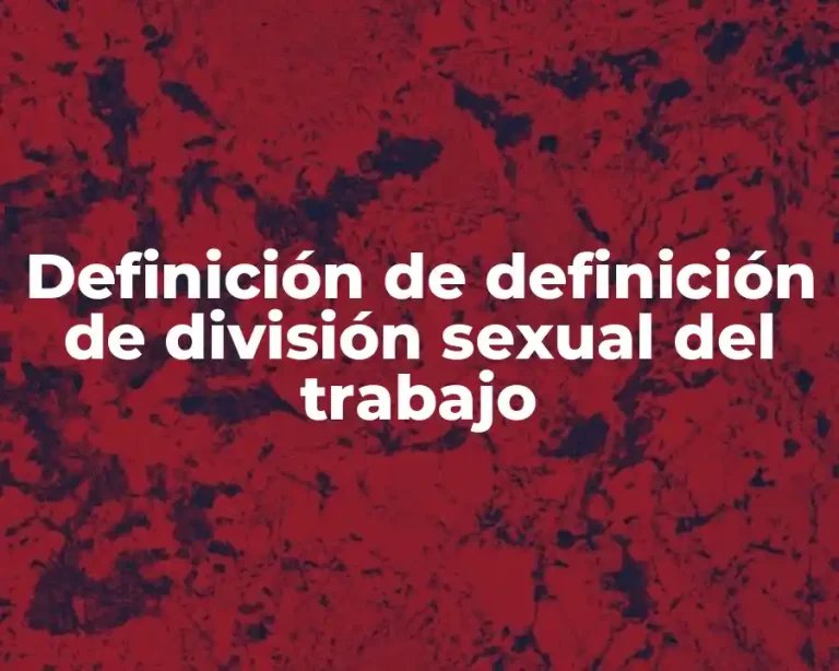 Definición de definición de división sexual del trabajo