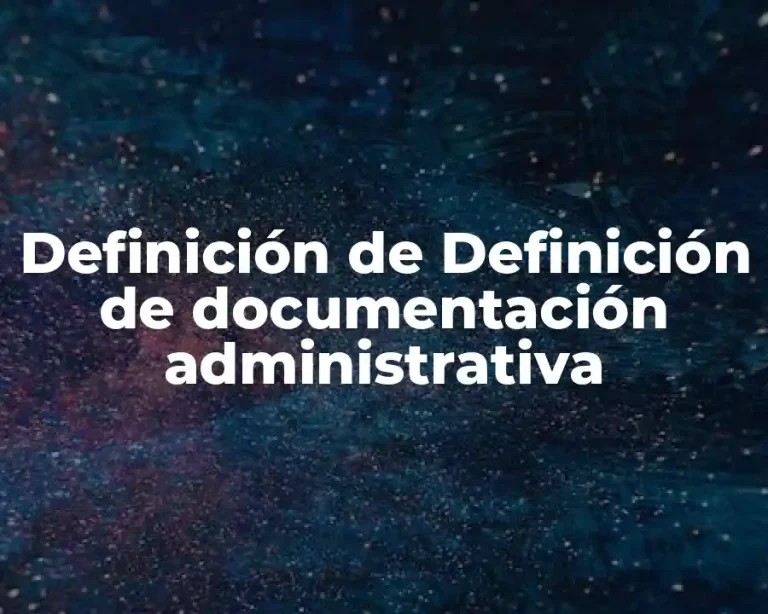 Definición de Definición de documentación administrativa