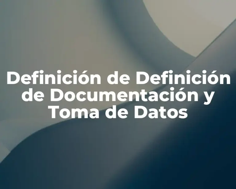 Definición de Definición de Documentación y Toma de Datos