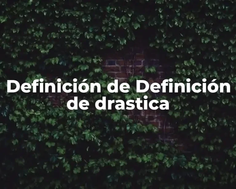 Definición de Definición de drastica