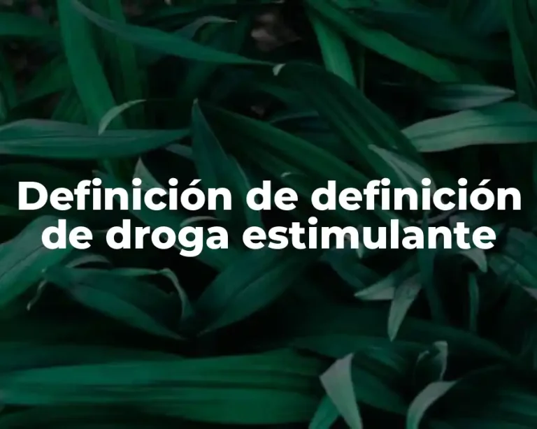 Definición de definición de droga estimulante