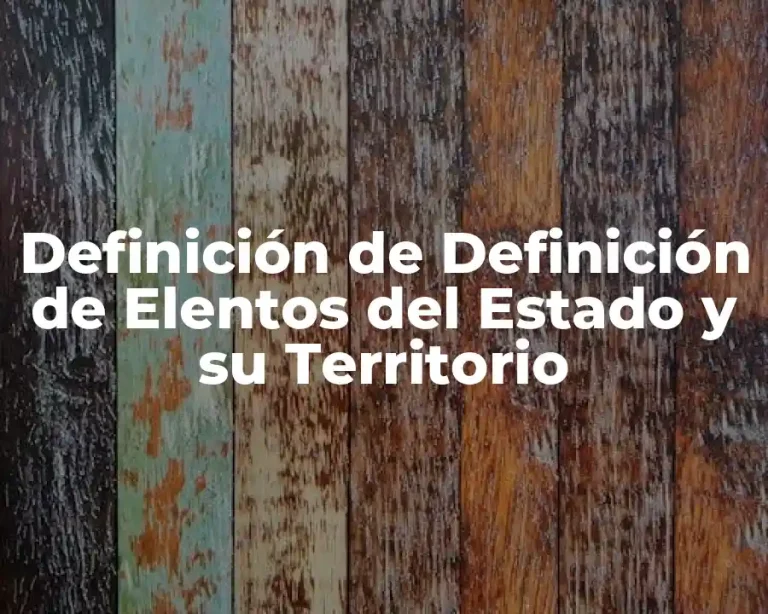 Definición de Definición de Elentos del Estado y su Territorio