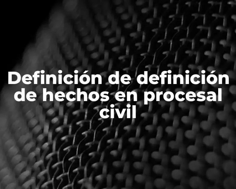 Definición de definición de hechos en procesal civil