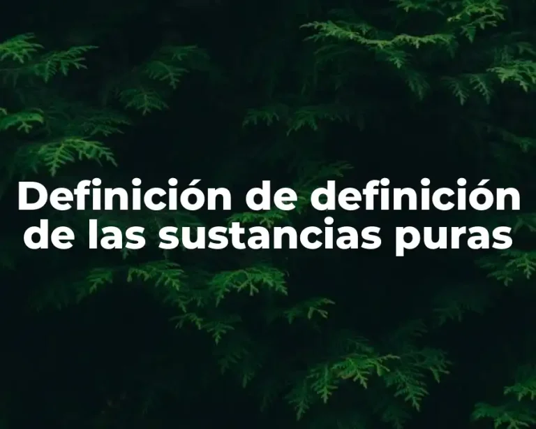 Definición de definición de las sustancias puras