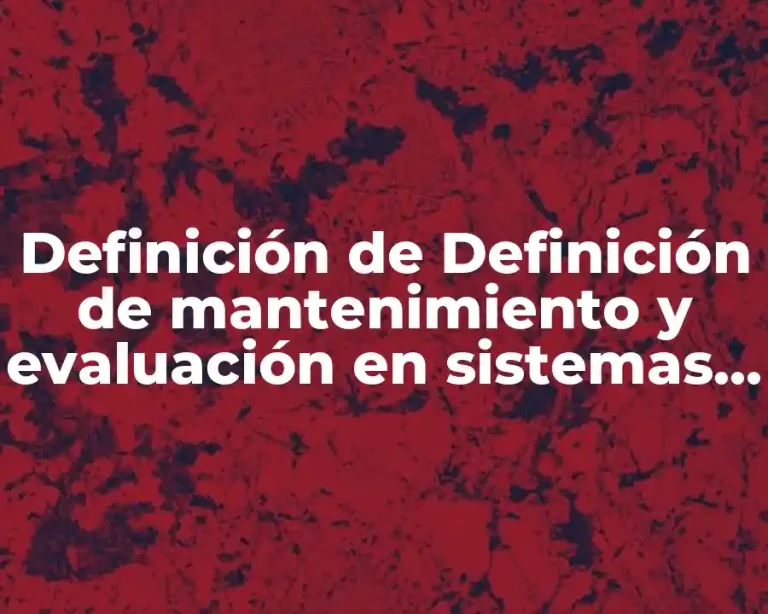 Definición de Definición de mantenimiento y evaluación en sistemas de información