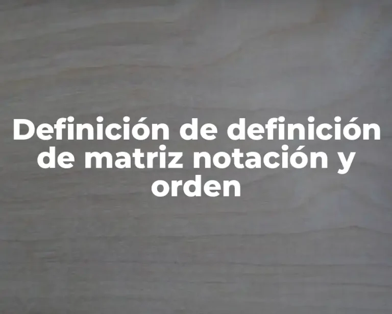 Definición de definición de matriz notación y orden
