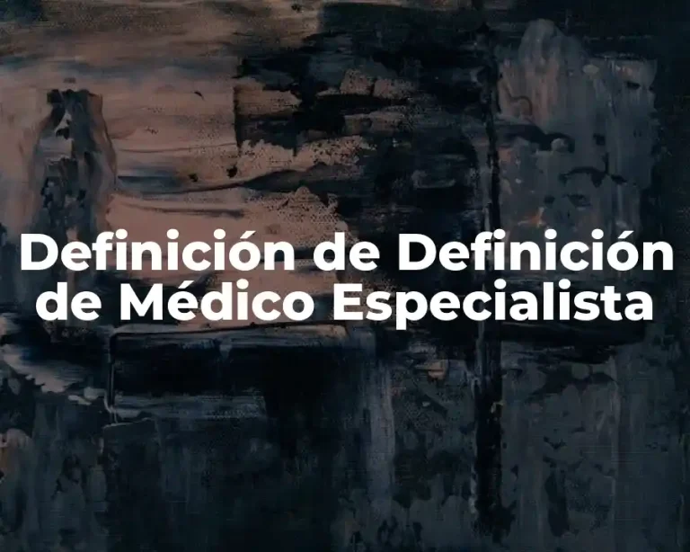 Definición de Definición de Médico Especialista