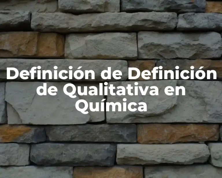 Definición de Definición de Qualitativa en Química