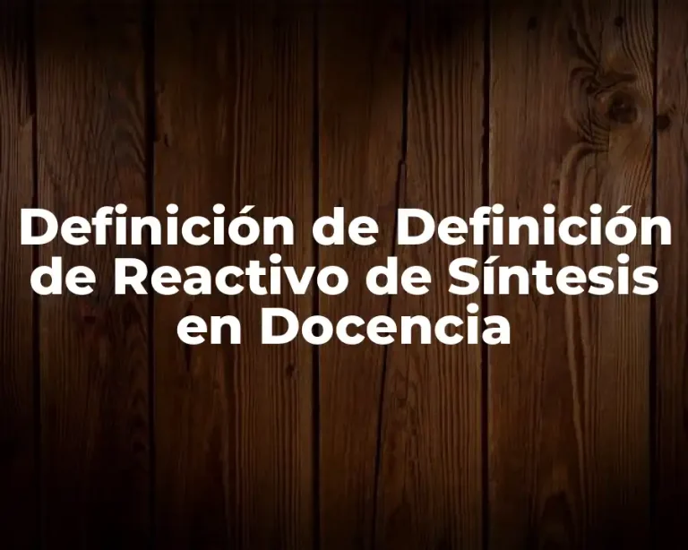 Definición de Definición de Reactivo de Síntesis en Docencia