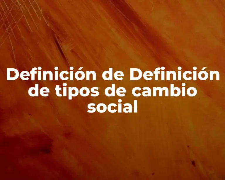Definición de Definición de tipos de cambio social