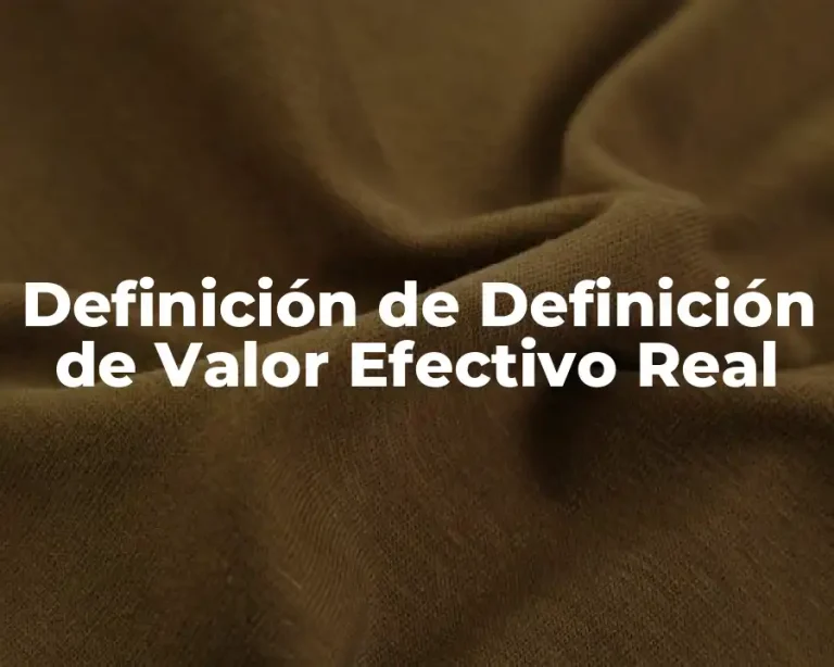 Definición de Definición de Valor Efectivo Real