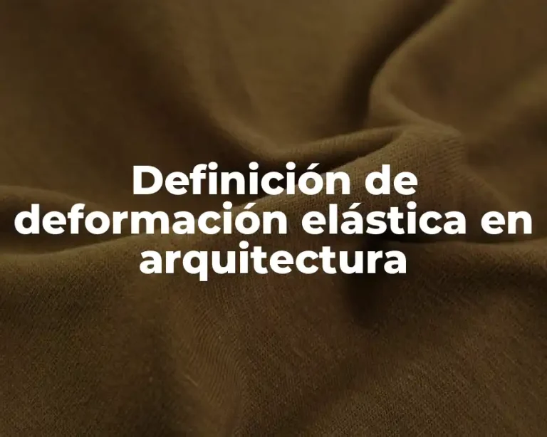 Definición de deformación elástica en arquitectura