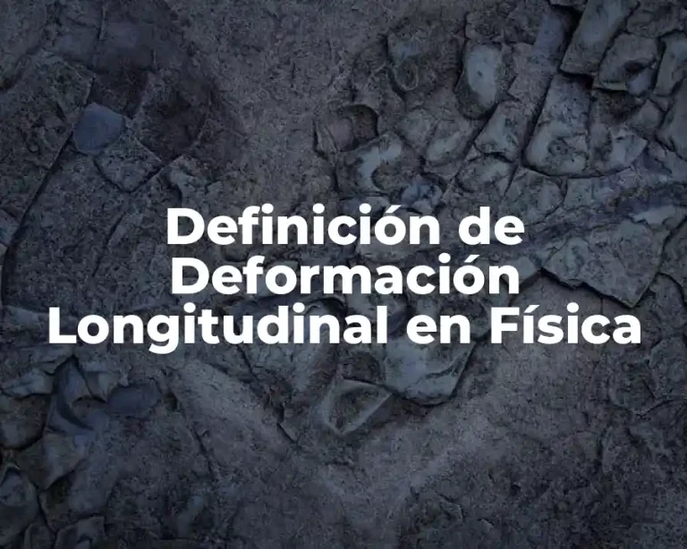 Definición de Deformación Longitudinal en Física