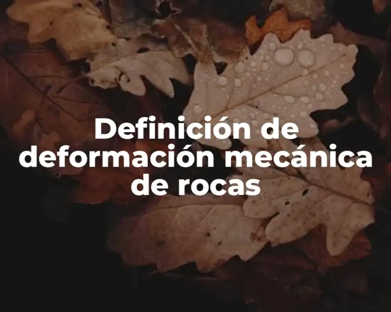 Definición de deformación mecánica de rocas