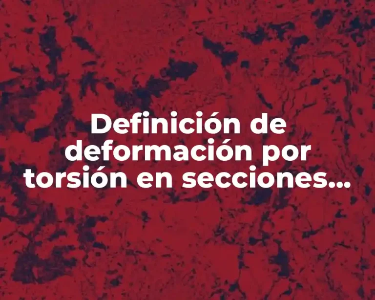 Definición de deformación por torsión en secciones circulares o anulares