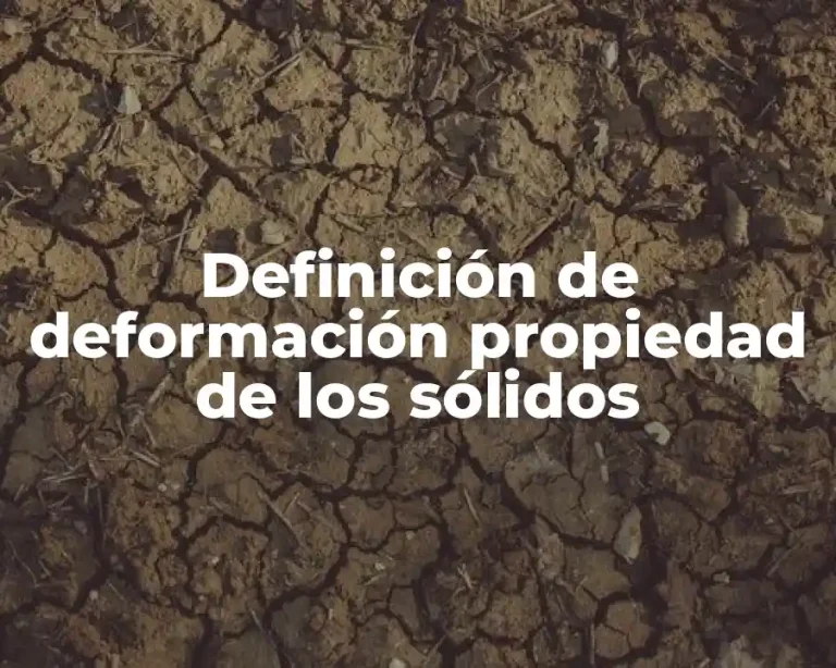 Definición de deformación propiedad de los sólidos