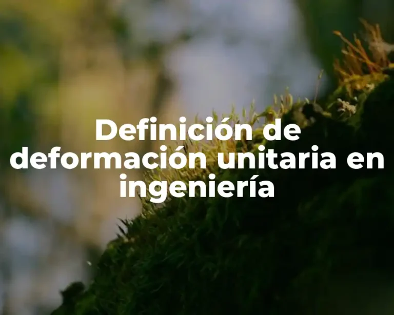 Definición de deformación unitaria en ingeniería