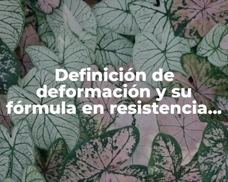Definición de deformación y su fórmula en resistencia de materiales