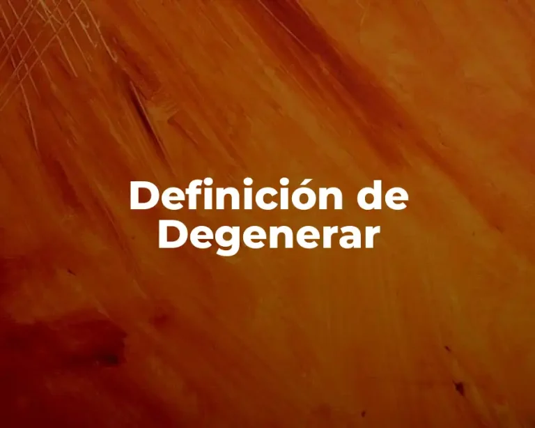 Definición de Degenerar